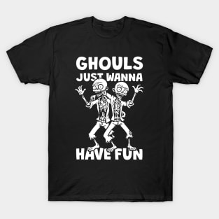 Ghouls Just Wanna Have Fun T-Shirt